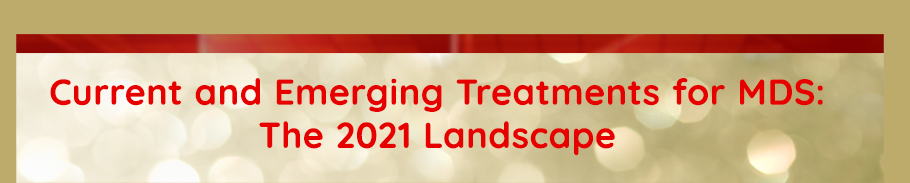 Current and Emerging Treatments for Myelodysplastic Syndromes: The 2021 Landscape